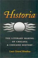 Cover of Historia:  The Literary making of Chicana and Chicano History